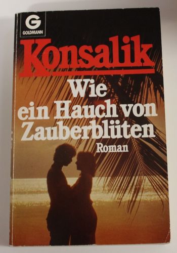 H. G. Konsalik: Wie ein Hauch von Zauberblüten