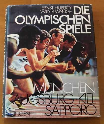 E. Huberty/ Willy B. Wange: Die Olympischen Spiele München Augsburg Kiel Sapporo