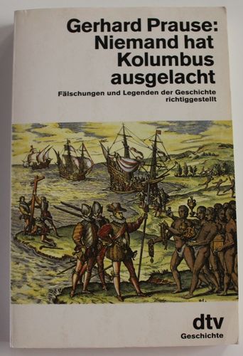 G. Prause: Niemand hat Kolumbus ausgelacht - Fälschungen und Legenden der Geschichte richtiggestellt