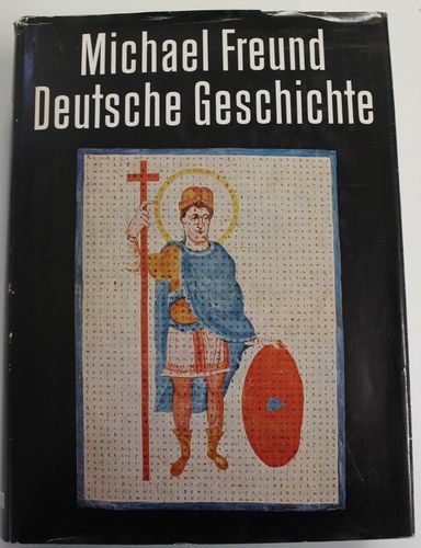 Michael Freund: Deutsche Geschichte - von der Germanenzeit bis zur Gegenwart