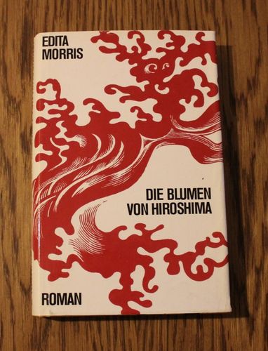 Edita Morris: Die Blumen von Hiroshima (Roman)