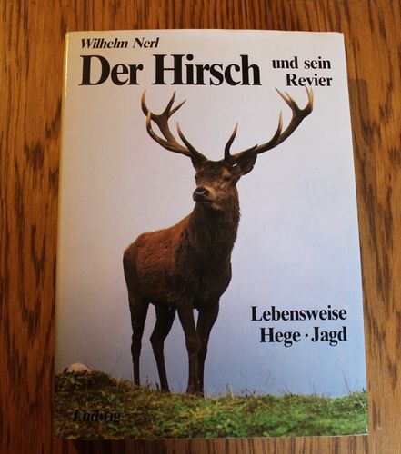 Wilhelm Nerl: Der Hirsch und sein Revier - Lebensweise Hege Jagd