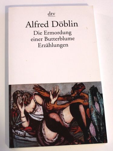 Alfred Döblin: Die Ermordung einer Butterblume - Erzählungen