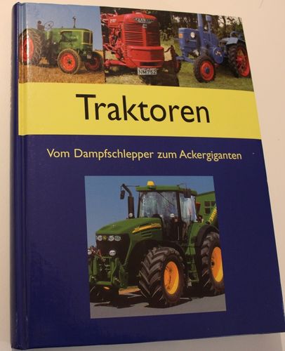 Traktoren - Vom Dampfschlepper zum Ackergiganten