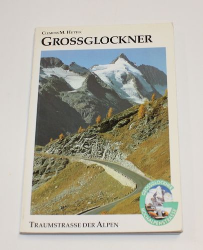 Clemens M. Hutter: Großglockner - Traumstraße der Alpen