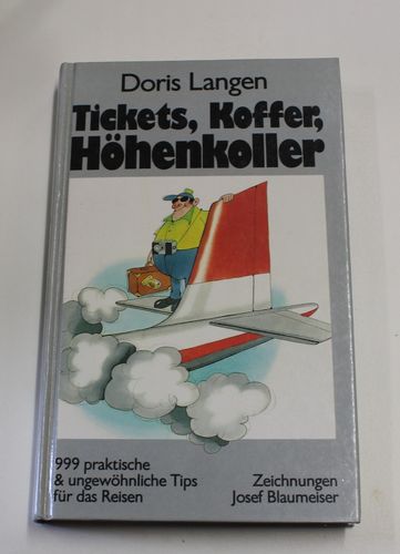 Doris Langen: Tickets, Koffer, Höhenkoller - 999 praktische & ungewöhnliche Tips für das Reisen