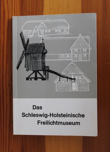 Alfred Kamphausen: Das Schleswig-Holsteinische Freilichtmuseum: Häuser und Hausgeschichten