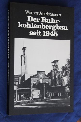 Werner Abelshauser: Der Ruhrkohlenbergbau seit 1945