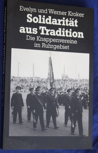 Evelyn und Werner Kroker: Solidarität aus Tradition - Die Knappenvereine im Ruhrgebiet