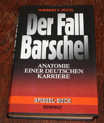 Norbert F. Pötzl: Der Fall Barschel - Anatomie einer deutschen Karriere