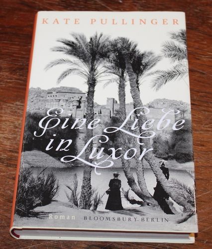 Kate Pullinger: Eine Liebe in Luxor (Roman)