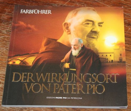 Der Wirkungsort von Pater Pio (Farbführer)