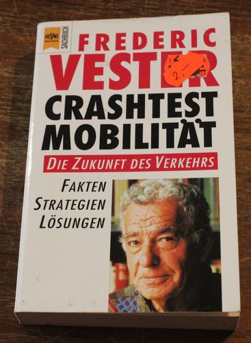 Frederic Vester: Crashtest Mobilität - Die Zukunft des Verkehrs: Fakten, Strategien, Lösungen