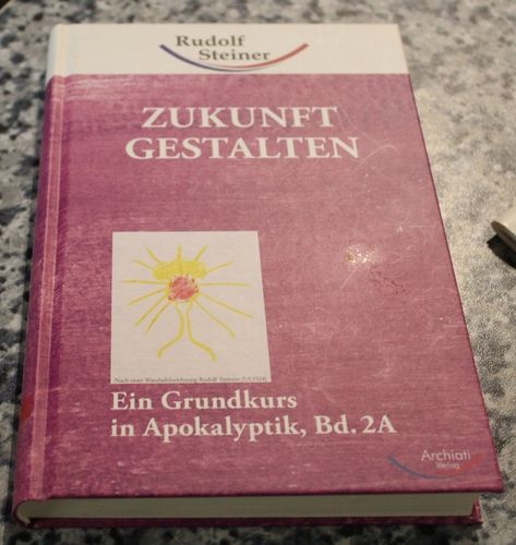 Rudolf Steiner: Zukunft gestalten - Ein Grundkurs in Apokalyptik, Band 2A